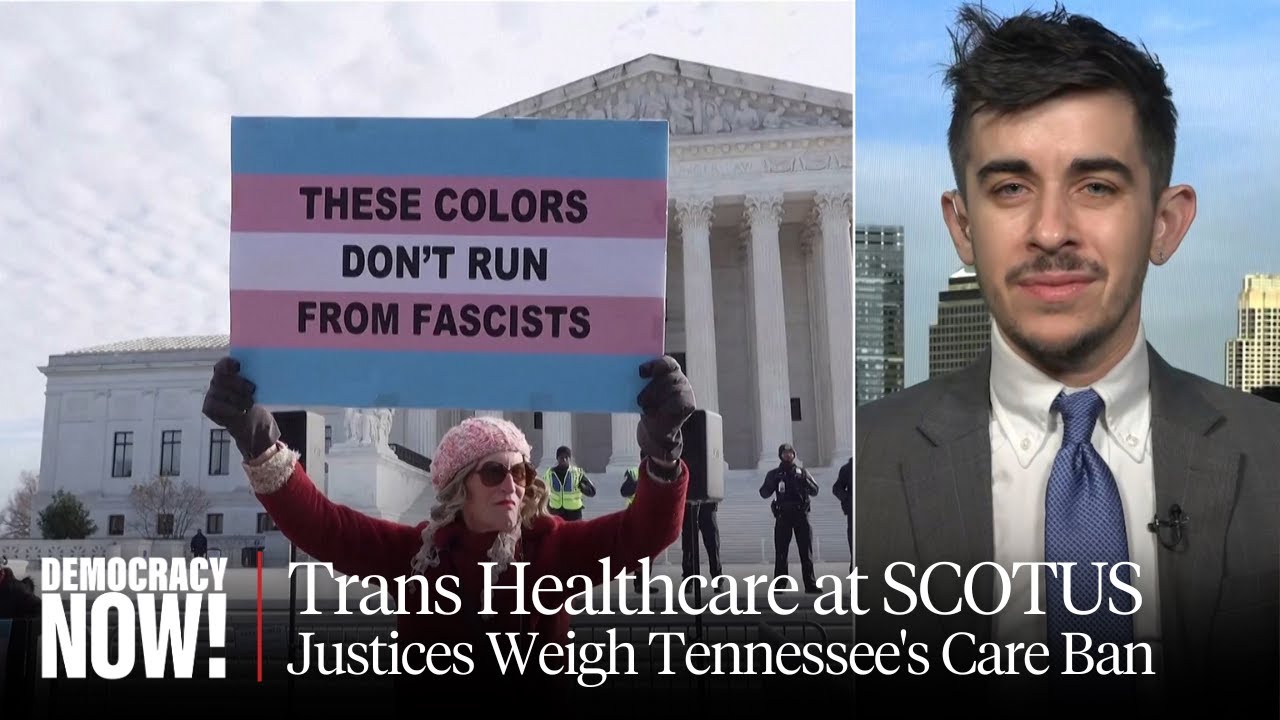 Chase Strangio, First Out Trans Lawyer to Argue at Supreme Court, on Landmark Trans Healthcare Case