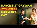Narcissist Gay Man Who Doesn T Believe He S Gay Very Dangerous
