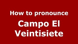 How to pronounce Campo El Veintisiete
