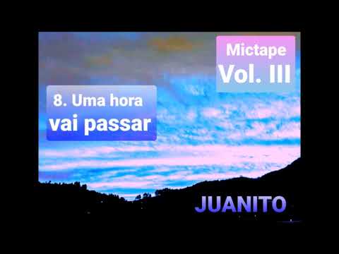JUANITO - 8. Uma hora vai passar (Mictape - Volume 3)