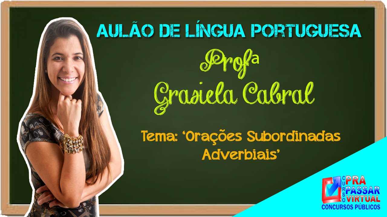 Aulão de Língua Portuguesa : Orações Subordinadas Adverbiais profª Grasiela Cabral