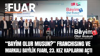 “Bayim Olur Musun?” Franchising ve Markalı Bayilik Fuarı, 23. kez kapı