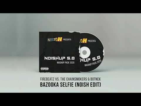 Firebeatz vs. The Chainsmokers & Botnek - Bazooka Selfie (NOISH Edit)
