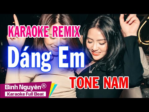 Dáng Em | Karaoke Remix | Beat Chuẩn | Tone Nam | Bình Nguyên Media