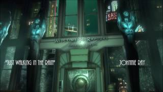 Bioshock - Just Walking in the Rain - Johnnie Ray