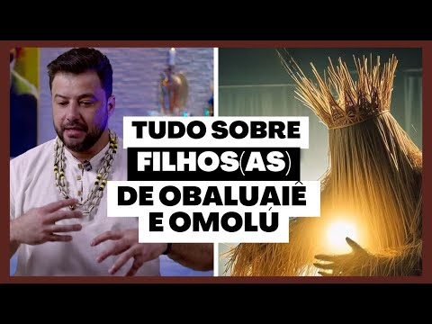 OBALUAIÊ AND OMOLÚ - Discover everything about the sons and daughters of these Orixás