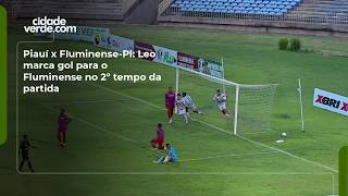 Piauí x Fluminense-PI: Leo marca gol para o Fluminense no 2º tempo da partida