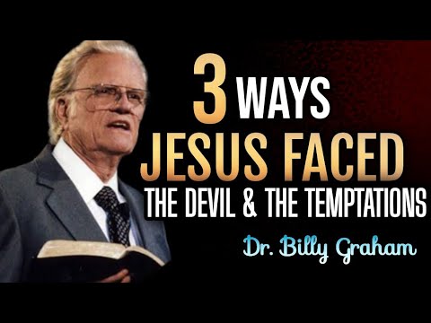 3 WAYS JESUS FACED THE DEVIL AND THE TEMPTATION| Dr. Billy Graham