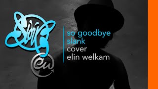 Download lagu SLANK So Goodbye | Cover Elin Welkam mp3