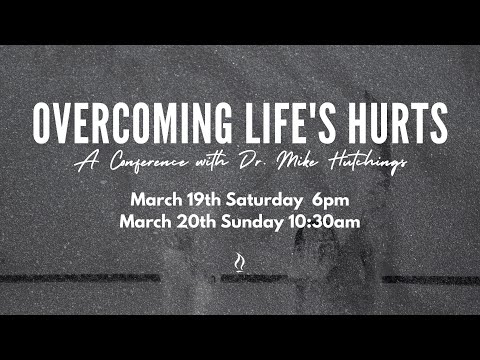 Overcoming Life's Hurts | Dr. Mike Hutchings | Sunday Service