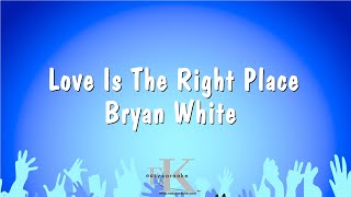 Love Is The Right Place - Bryan White (Karaoke Version)