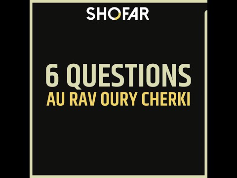 6 Questions au Rav Oury Cherki