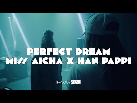 MISS AICHA -  PERFECT DREAM feat HAN PAPPI (@prodbyatau )