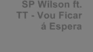 SP Wilson ft  TT - Vou ficar á Espera