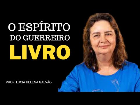 PROF. LUCIA HELENA GALVÃO - O ESPÍRITO DO GUERREIRO (LIVRO)