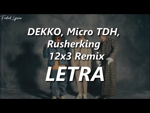 DEKKO, Micro TDH, Rusherking - 12x3 Remix 💔| LETRA