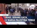 Israel Serang Gaza 24 Warga Palestina Tewas