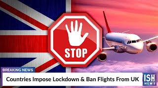 Countries Impose Lockdown & Ban Flights From UK