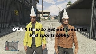 GTA 5 How To Get Out From The Bad Sports Lobby Online