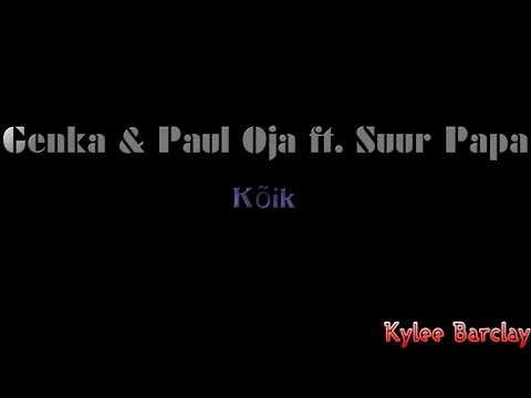Genka & Paul Oja ft. Suur Papa - Kõik Song Lyrics