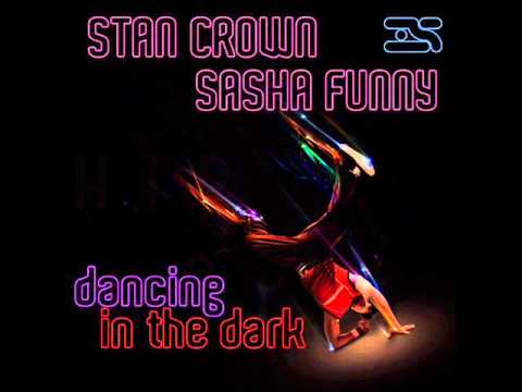 Stan Crown ,Sasha Funny - Dancing in the Dark (Original Mix)