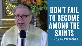 DON&#39;T FAIL TO BECOME AMONG THE SAINTS - Homily by Fr. Dave Concepcion