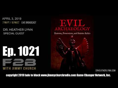 Ep. 1021 FADE to BLACK Jimmy Church w/ Dr. Heather Lynn : Evil Archaeology : LIVE