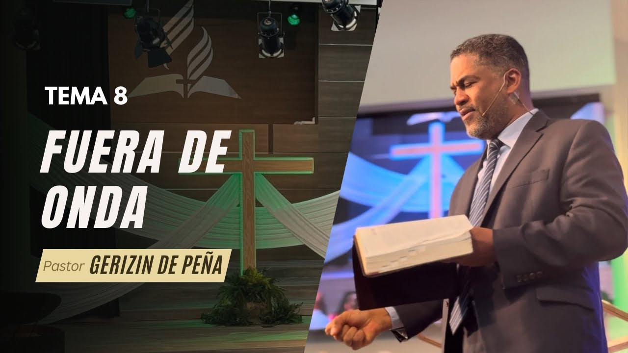 Tema 8: "Fuera de onda"- Sábado 04 de Mayo de 2024- Pr. Gerizin De Peña