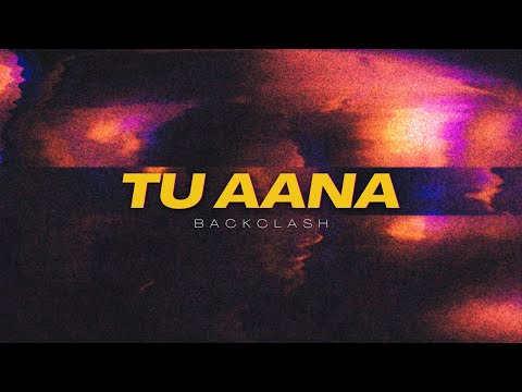 Backclash - Tu Aana (Lyric Video)