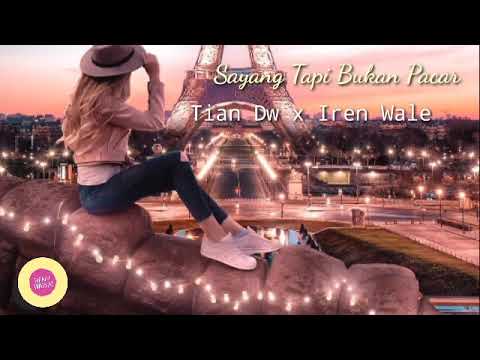 Sayang Tapi Bukan Pacar - Tian DW x Iren Wale