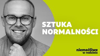 Sztuka normalności – wszystko zaczyna się w rodzinie. „NIEMOŻLIWE W RODZINIE”. Ks. Łukasz Plata.