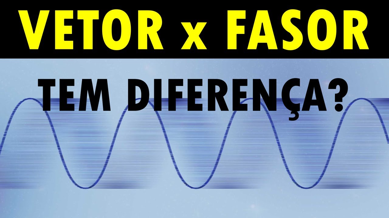 Qual a diferença entre VETOR e FASOR?