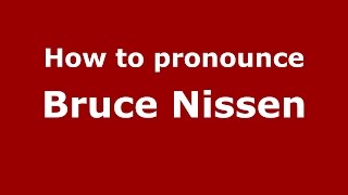 How to pronounce Bruce Nissen