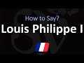 How to Pronounce Louis Philippe I? (CORRECTLY)