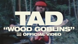 TAD - Wood Goblins [OFFICIAL VIDEO]