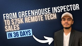 Greenhouse Inspector to $75K Remote Tech Sales in 36 Days