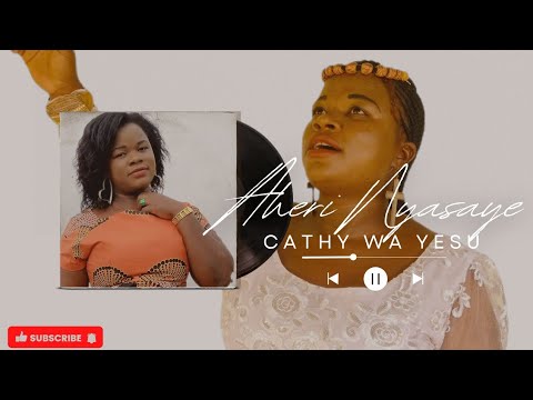 AHERI NYASAYE BY CATHY WA YESU (Official Music Audio)