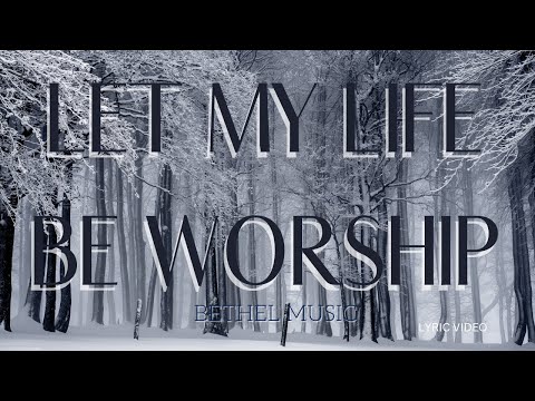 Let my life be worship I Bethel Music I Lyric Video
