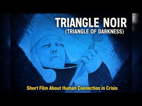 Triangle Noir (Triangle of Darkness) – Short Film About Human Connection in Crisis