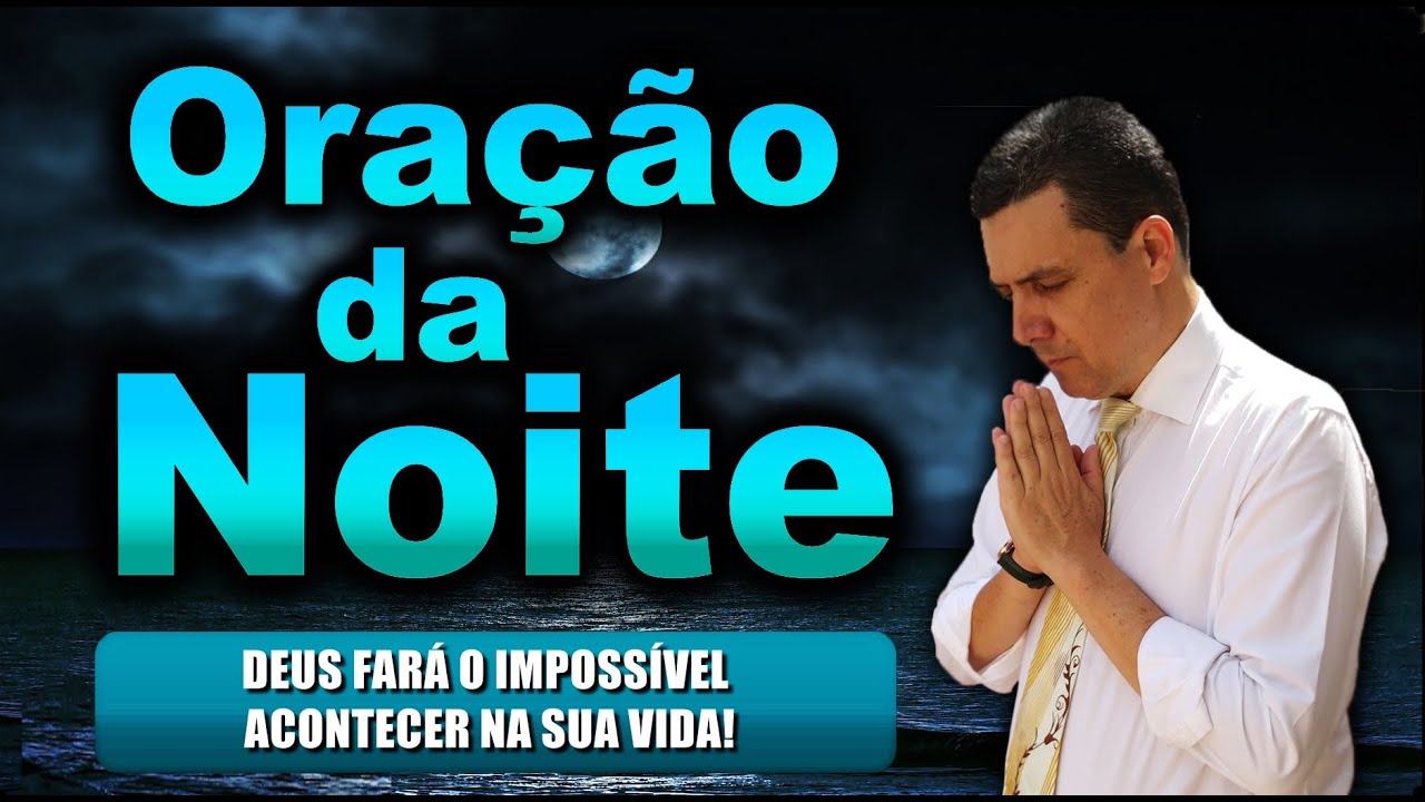 ((🔴)) ORAÇÃO DA NOITE DE HOJE: DEUS FARÁ O IMPOSSÍVEL ACONTECER NA SUA VIDA!