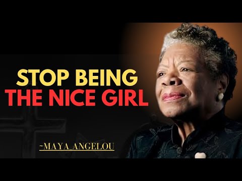 When You Stop Being the Nice Girl || Dr. Maya Angelou