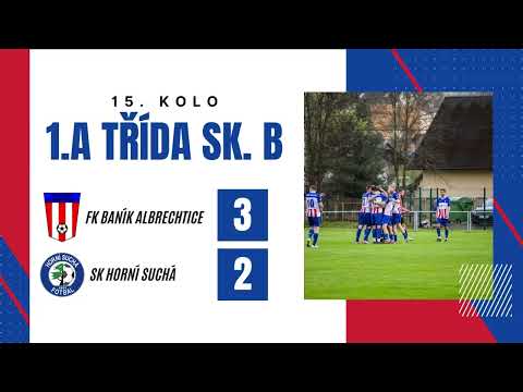 SESTŘIH 15.kolo: FK Baník Albrechtice - SK Horní Suchá 3:2 (1:0)