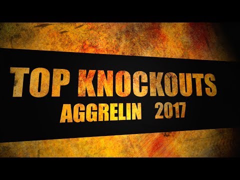 Aggrelin Top Knockouts of the 2017