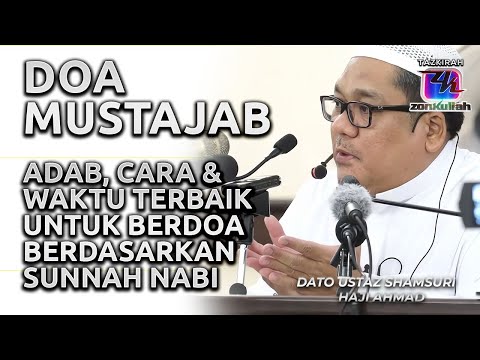 TAZKIRAH : Adab, Waktu Dan Cara Untuk Dapatkan Doa Yang Mustajab - Ustaz Shamsuri Ahmad