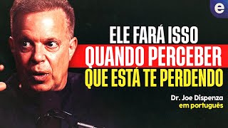 VEJA AGORA – Como Um Homem Reage Quando Você Perde O Interesse!ㅣDr. Joe Dispenza