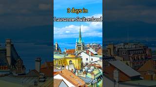 Lausanne Switzerland | 3 Days Itinerary | Things to do in Lausanne | Day Trip to Lavaux Vineyards