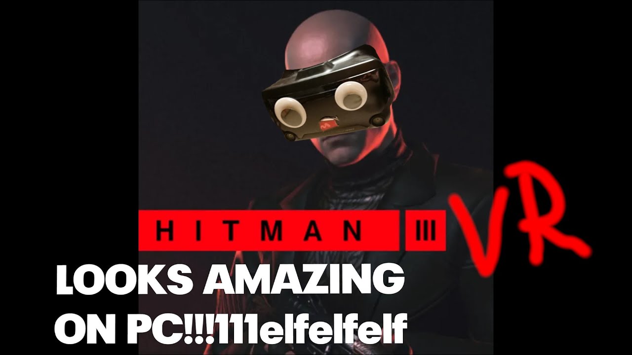 Hoshi82 - Hitman 3 PC VR LOOKS AMAZING!!!11111elfelfelf