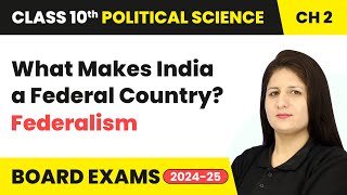 What Makes India a Federal Country? - Federalism | Class 10 Political Science Chapter 2 | CBSE 2024
