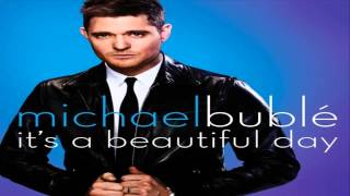 Michael Bublé - It&#39;s a Beautiful Day (Audio)