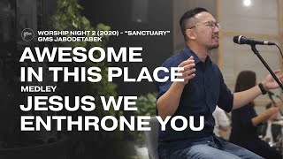 AWESOME IN THIS PLACE medley JESUS WE ENTHRONE YOU - WORSHIP NIGHT 2 (2020) GMS JABODETABEK